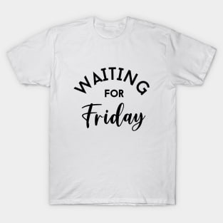 Waiting for Friday T-Shirt